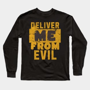 Deliver me from evil (Matt. 6:13). Long Sleeve T-Shirt